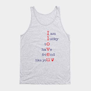 I am lucky to have Friend like You Tank Top